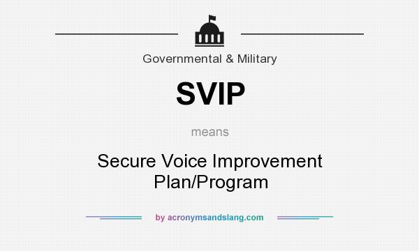 What does SVIP mean? It stands for Secure Voice Improvement Plan/Program