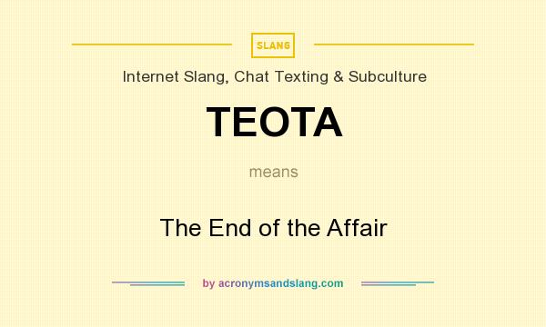 What does TEOTA mean? It stands for The End of the Affair