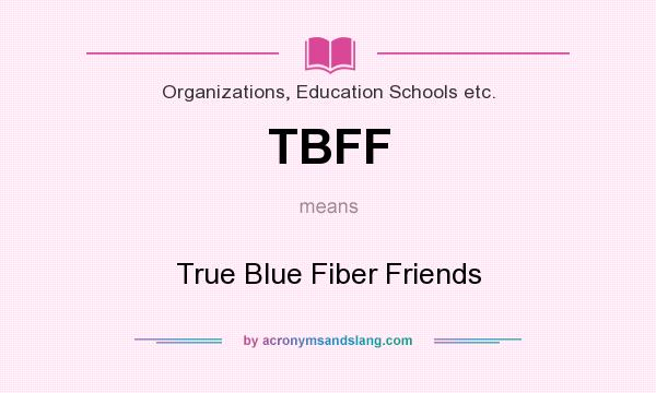 What does TBFF mean? It stands for True Blue Fiber Friends