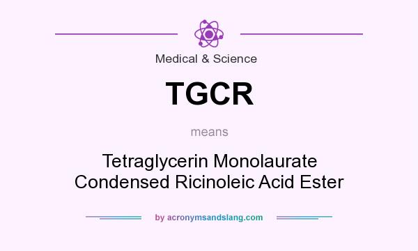 What does TGCR mean? It stands for Tetraglycerin Monolaurate Condensed Ricinoleic Acid Ester