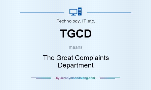 What does TGCD mean? It stands for The Great Complaints Department