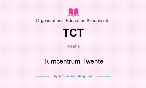 What does TCT mean? It stands for Turncentrum Twente