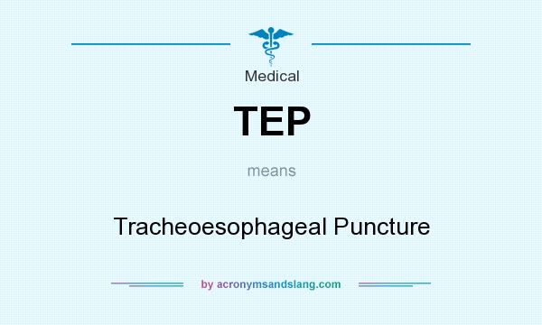 What does TEP mean? It stands for Tracheoesophageal Puncture
