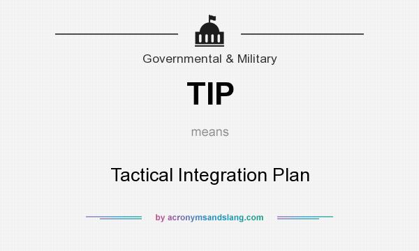 What does TIP mean? It stands for Tactical Integration Plan