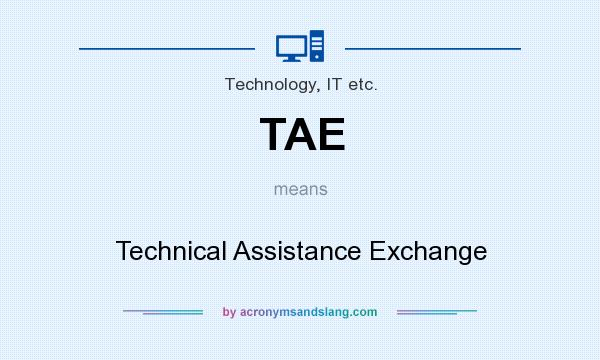 What does TAE mean? It stands for Technical Assistance Exchange