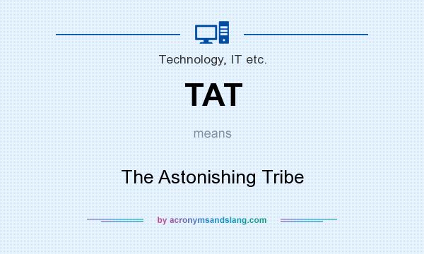 What does TAT mean? It stands for The Astonishing Tribe