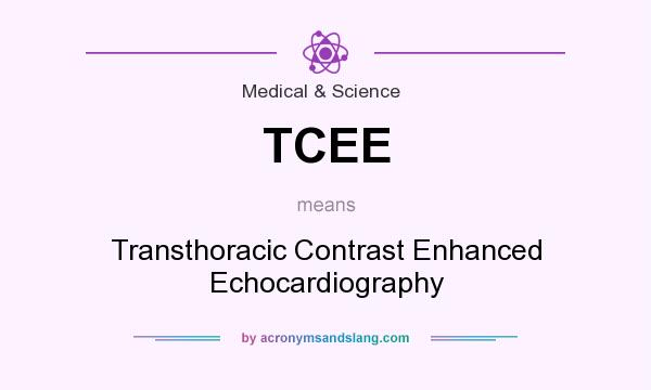 What does TCEE mean? It stands for Transthoracic Contrast Enhanced Echocardiography