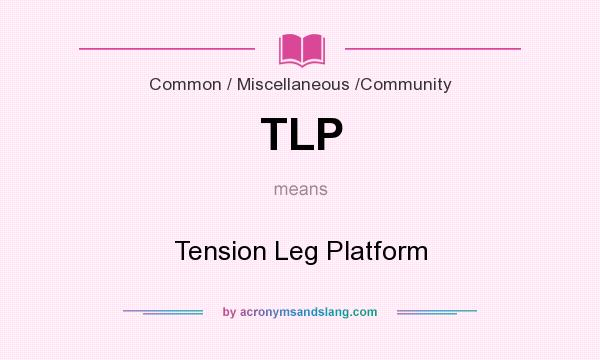 What does TLP mean? It stands for Tension Leg Platform