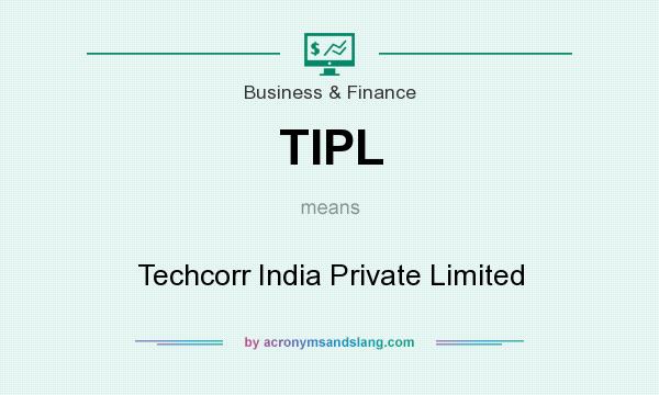 What does TIPL mean? It stands for Techcorr India Private Limited