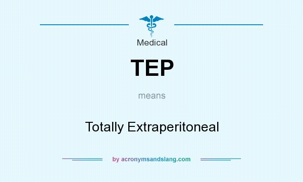 What does TEP mean? It stands for Totally Extraperitoneal