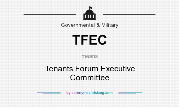What does TFEC mean? It stands for Tenants Forum Executive Committee