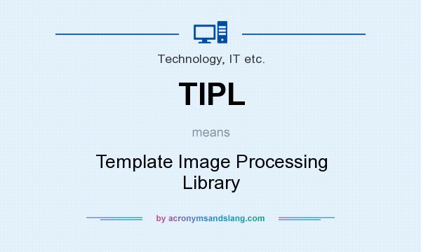 What does TIPL mean? It stands for Template Image Processing Library