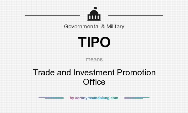 What does TIPO mean? It stands for Trade and Investment Promotion Office