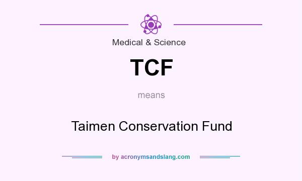 What does TCF mean? It stands for Taimen Conservation Fund