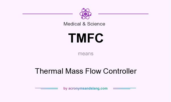 What does TMFC mean? It stands for Thermal Mass Flow Controller
