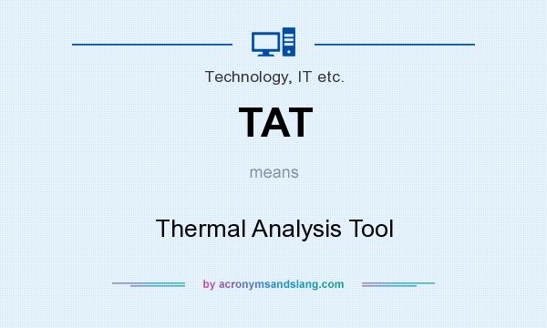 What does TAT mean? It stands for Thermal Analysis Tool