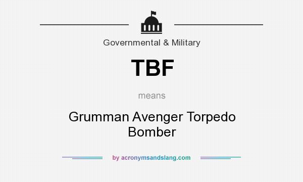 What does TBF mean? It stands for Grumman Avenger Torpedo Bomber