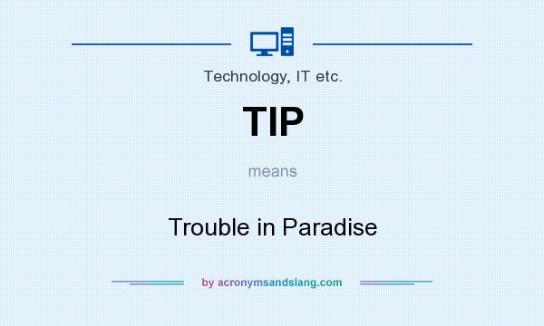 What does TIP mean? It stands for Trouble in Paradise