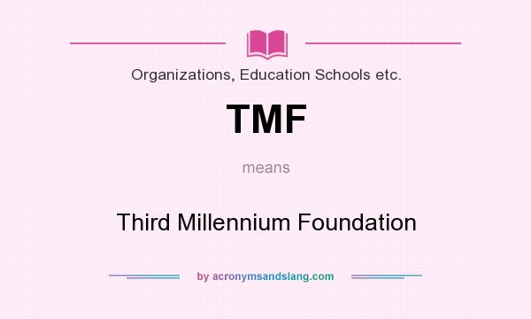 What does TMF mean? It stands for Third Millennium Foundation