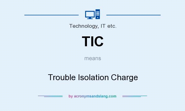 What does TIC mean? It stands for Trouble Isolation Charge