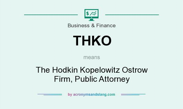 What does THKO mean? It stands for The Hodkin Kopelowitz Ostrow Firm, Public Attorney