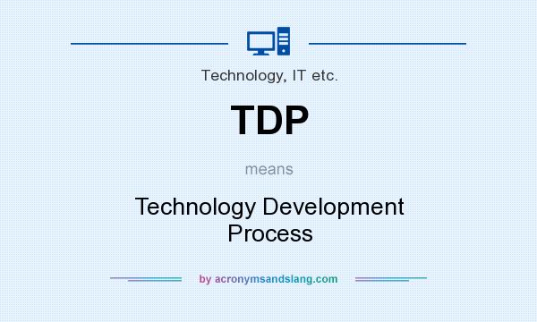 What does TDP mean? It stands for Technology Development Process