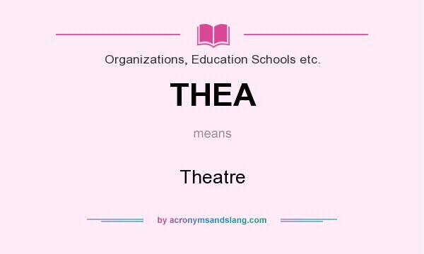 What does THEA mean? It stands for Theatre