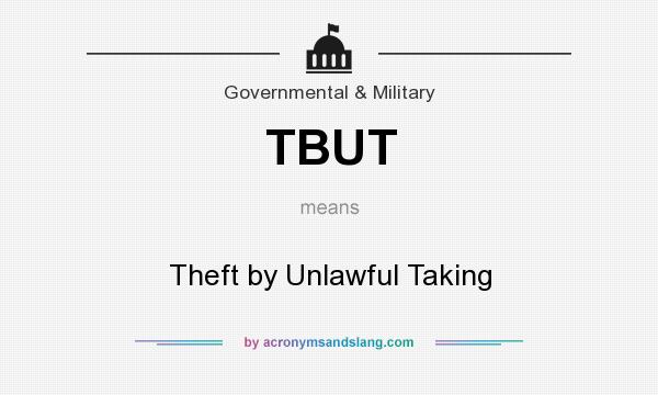 What does TBUT mean? It stands for Theft by Unlawful Taking