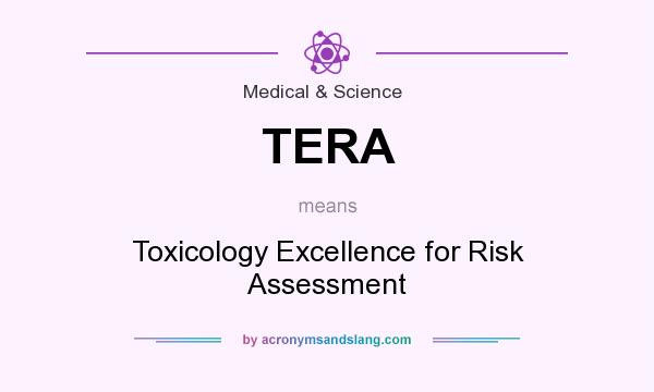 What does TERA mean? It stands for Toxicology Excellence for Risk Assessment