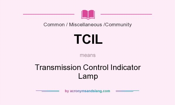 What does TCIL mean? It stands for Transmission Control Indicator Lamp