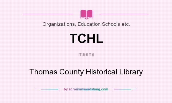 What does TCHL mean? It stands for Thomas County Historical Library