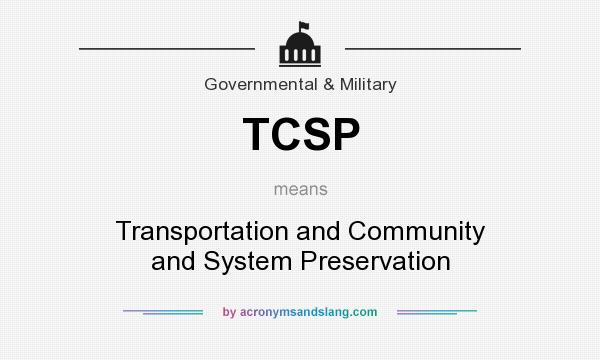 What does TCSP mean? It stands for Transportation and Community and System Preservation