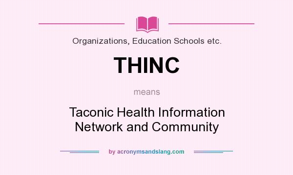 What does THINC mean? It stands for Taconic Health Information Network and Community