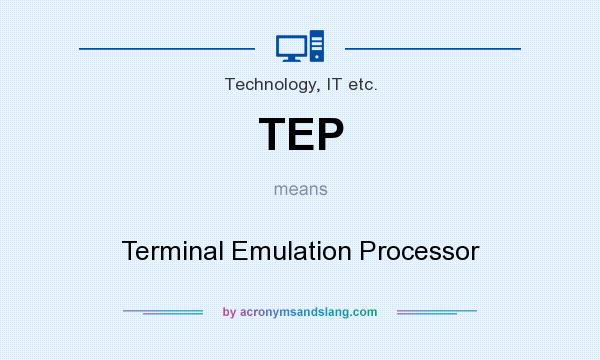 What does TEP mean? It stands for Terminal Emulation Processor