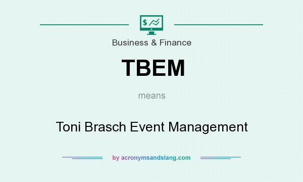 What does TBEM mean? It stands for Toni Brasch Event Management