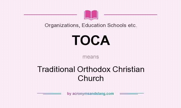 What does TOCA mean? It stands for Traditional Orthodox Christian Church