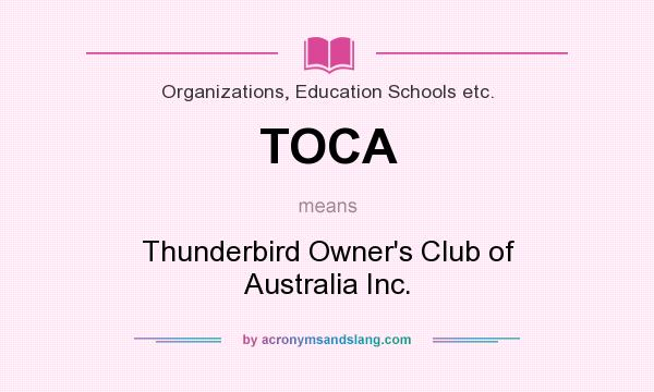 What does TOCA mean? It stands for Thunderbird Owner`s Club of Australia Inc.