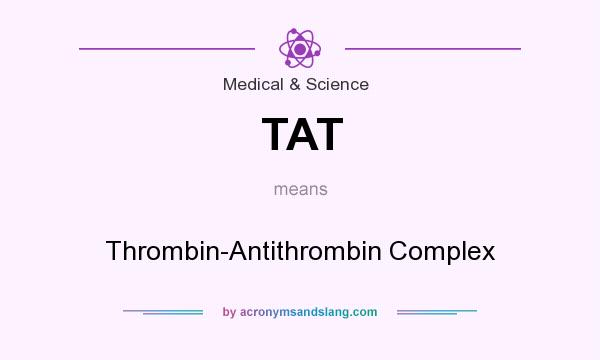 What does TAT mean? It stands for Thrombin-Antithrombin Complex