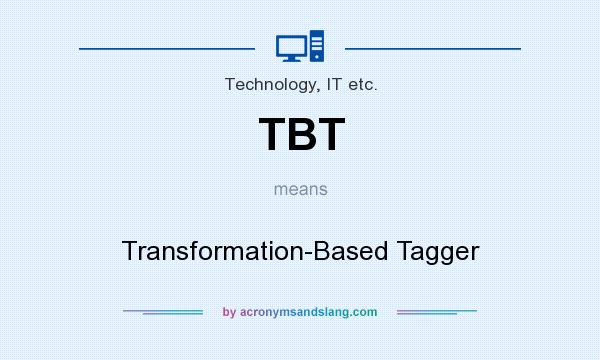 What does TBT mean? It stands for Transformation-Based Tagger