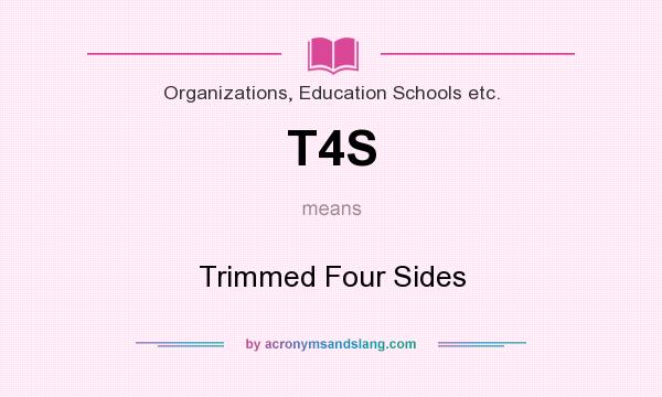 What does T4S mean? It stands for Trimmed Four Sides