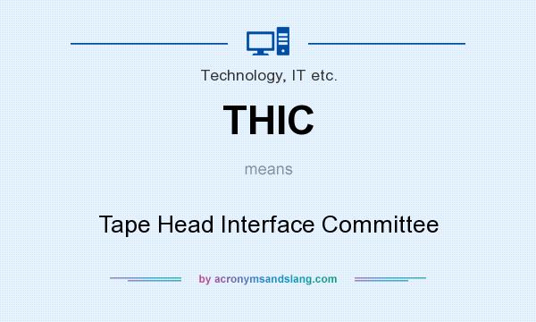 What does THIC mean? It stands for Tape Head Interface Committee