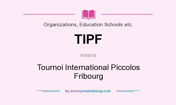 What does TIPF mean? It stands for Tournoi International Piccolos Fribourg