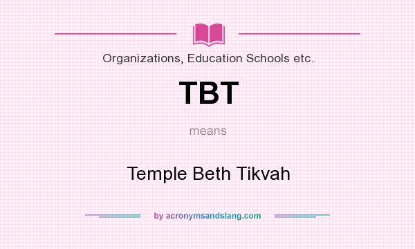 What does TBT mean? It stands for Temple Beth Tikvah