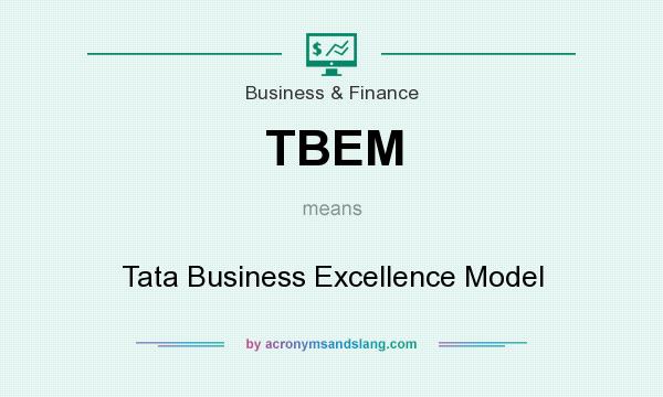 What does TBEM mean? It stands for Tata Business Excellence Model