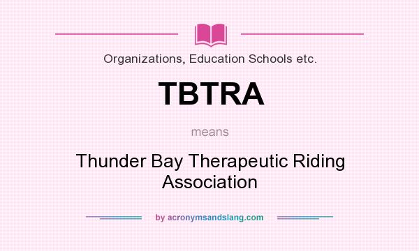 What does TBTRA mean? It stands for Thunder Bay Therapeutic Riding Association