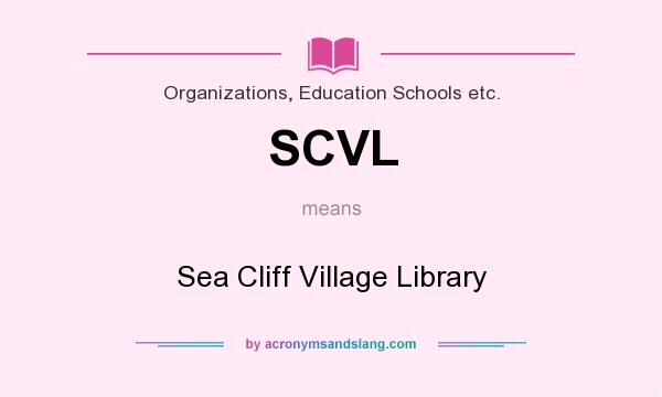 What does SCVL mean? It stands for Sea Cliff Village Library