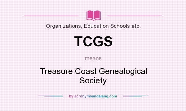 What does TCGS mean? It stands for Treasure Coast Genealogical Society