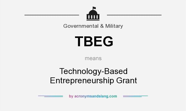 What does TBEG mean? It stands for Technology-Based Entrepreneurship Grant