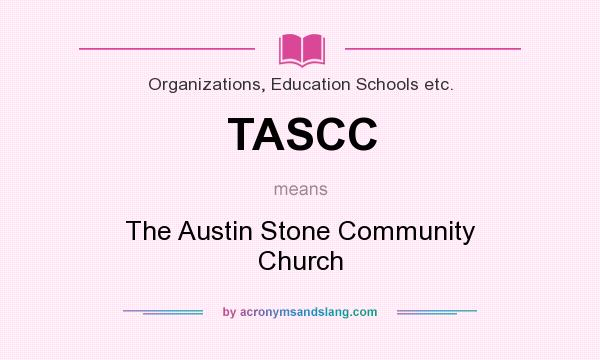 What does TASCC mean? It stands for The Austin Stone Community Church