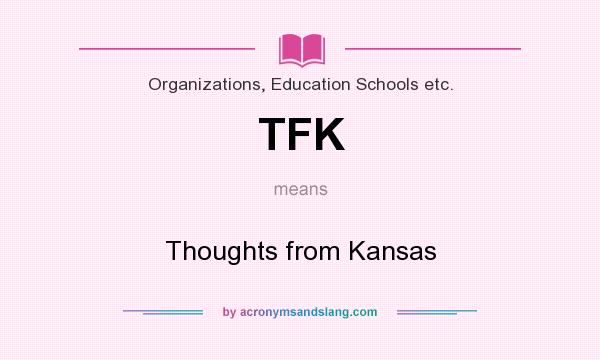 What does TFK mean? It stands for Thoughts from Kansas